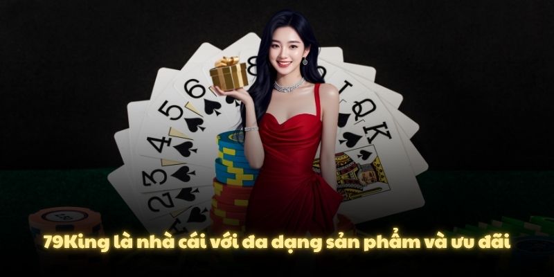 79King là nhà cái với đa dạng sản phẩm và ưu đãi