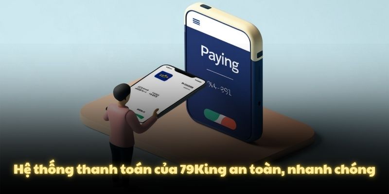 Hệ thống thanh toán của 79King an toàn, nhanh chóng